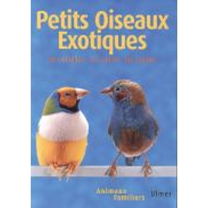 Oiseaux exotiques : les connaître - les nourrir - les soigner